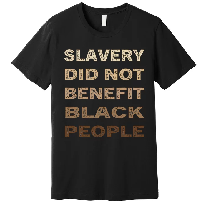 Slavery Did Not Benefit Black People Premium T-Shirt