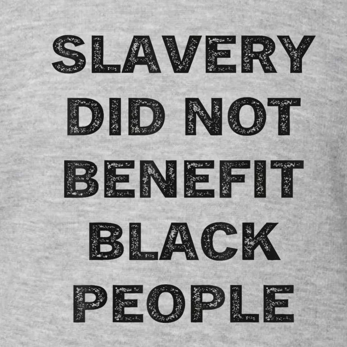 Slavery Did Not Benefit Black People Toddler Sweatshirt