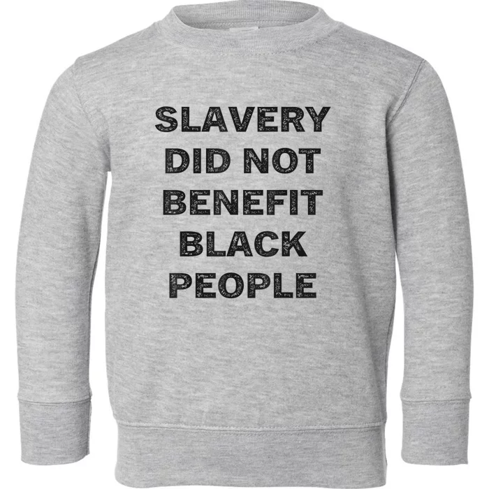 Slavery Did Not Benefit Black People Toddler Sweatshirt