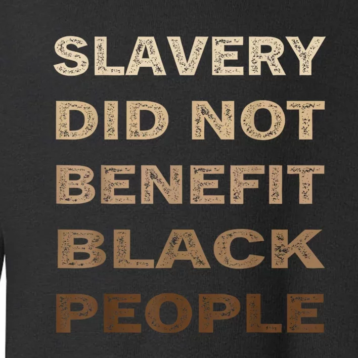 Slavery Did Not Benefit Black People Toddler Sweatshirt