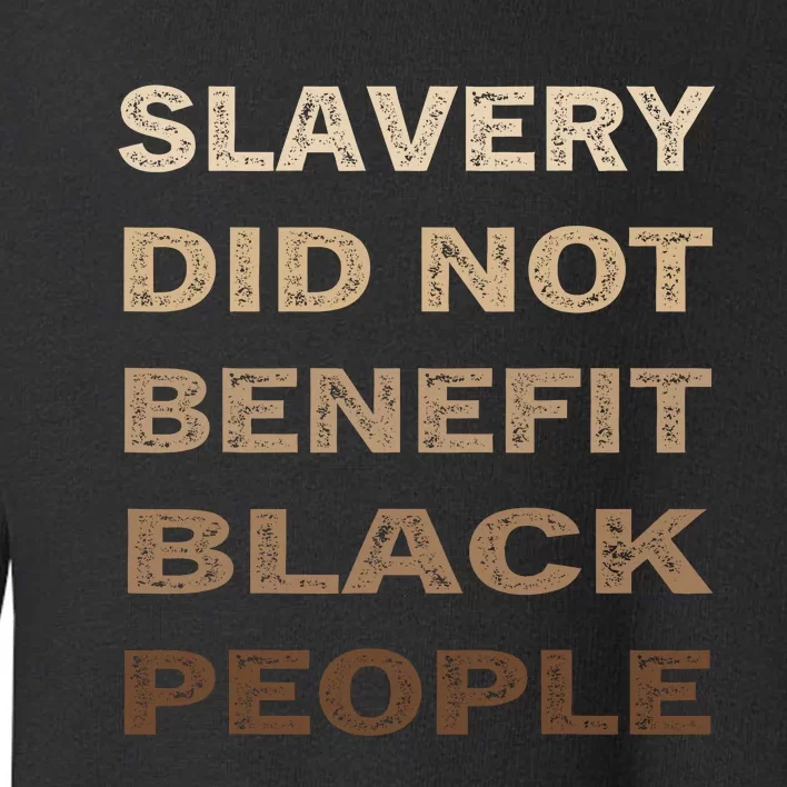 Slavery Did Not Benefit Black People Toddler Sweatshirt