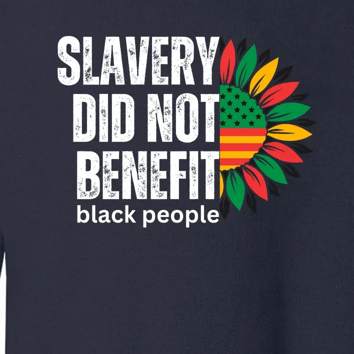 Slavery Did Not Benefit Black People Toddler Sweatshirt