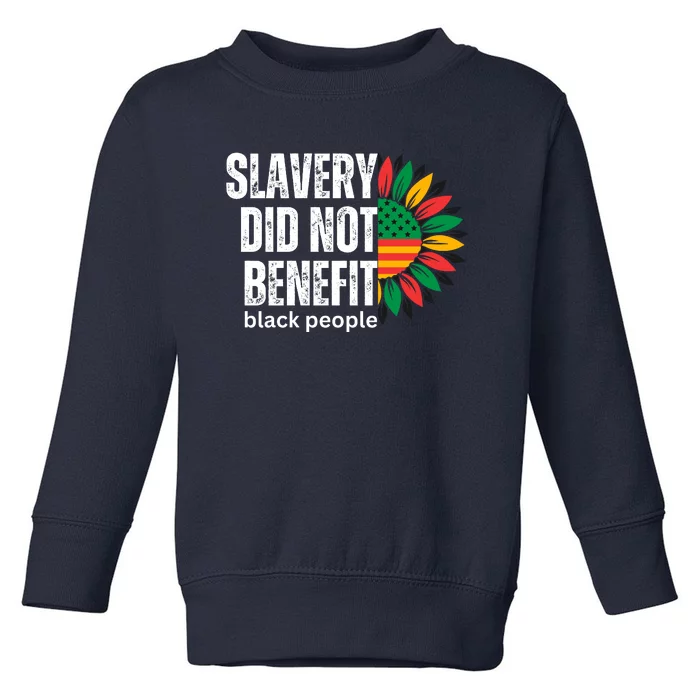 Slavery Did Not Benefit Black People Toddler Sweatshirt