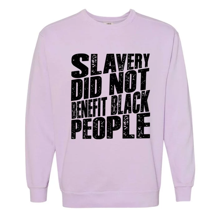 Slavery Did Not Benefit Black People Garment-Dyed Sweatshirt