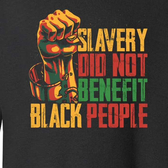 Slavery Did Not Benefit Black People Toddler Sweatshirt