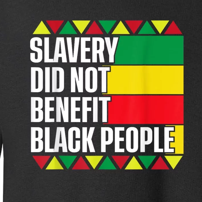 Slavery Did Not Benefit Black People Toddler Sweatshirt