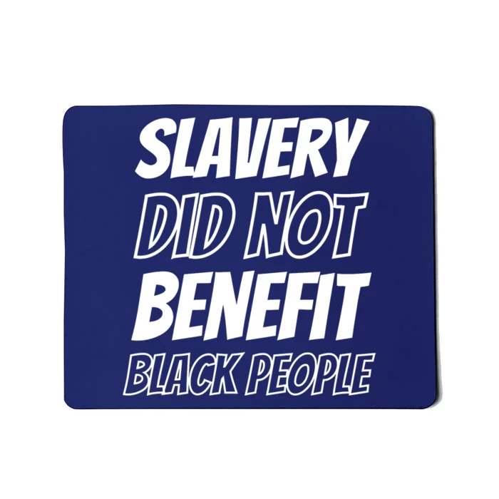 Slavery Did Not Benefit Black People Mousepad