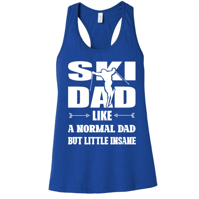 Ski Dad Not Normal Little Insane Skiers Skiing Meaningful Gift Women's Racerback Tank