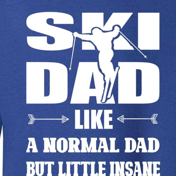 Ski Dad Not Normal Little Insane Skiers Skiing Meaningful Gift Toddler Sweatshirt