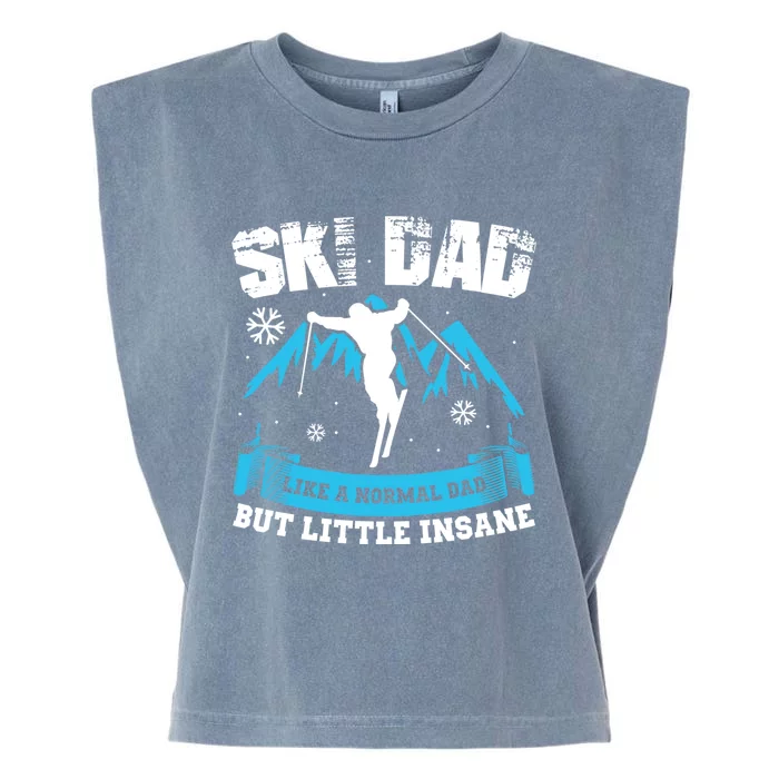 Ski Dad Not Normal Little Insane Skiers Skiing Cool Gift Garment-Dyed Women's Muscle Tee