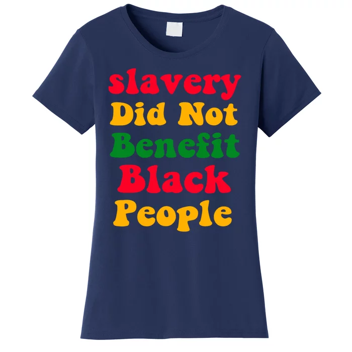 Slavery Did Not Benefit Black People Women's T-Shirt