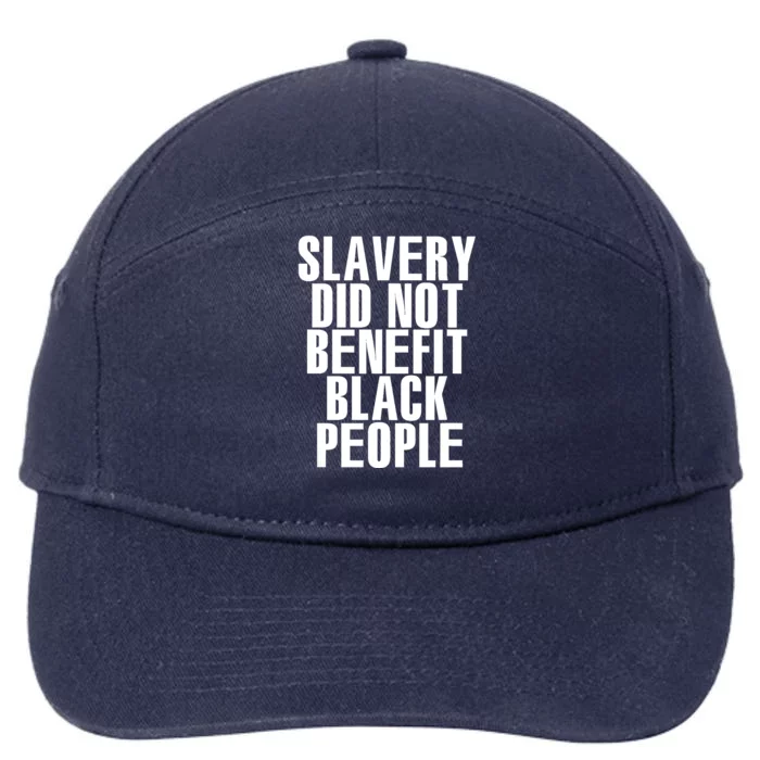 Slavery Did Not Benefit Black People Tee 7-Panel Snapback Hat