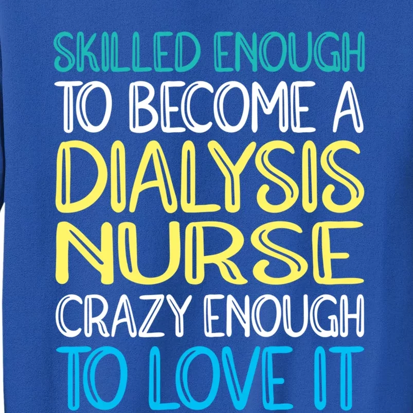 Skilled Dialysis Nurse Gift Tall Sweatshirt