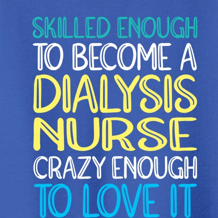 Skilled Dialysis Nurse Gift Toddler T-Shirt