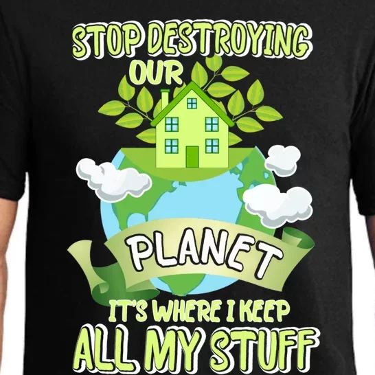 Stop Destroying Our Planet It's Where I Keep All My Stuff Gift Pajama Set