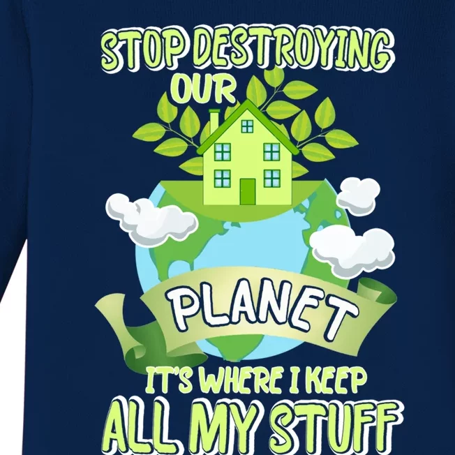 Stop Destroying Our Planet It's Where I Keep All My Stuff Gift Baby Long Sleeve Bodysuit