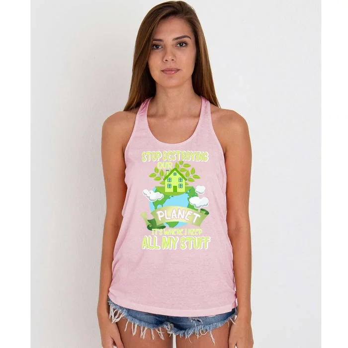 Stop Destroying Our Planet It's Where I Keep All My Stuff Gift Women's Knotted Racerback Tank