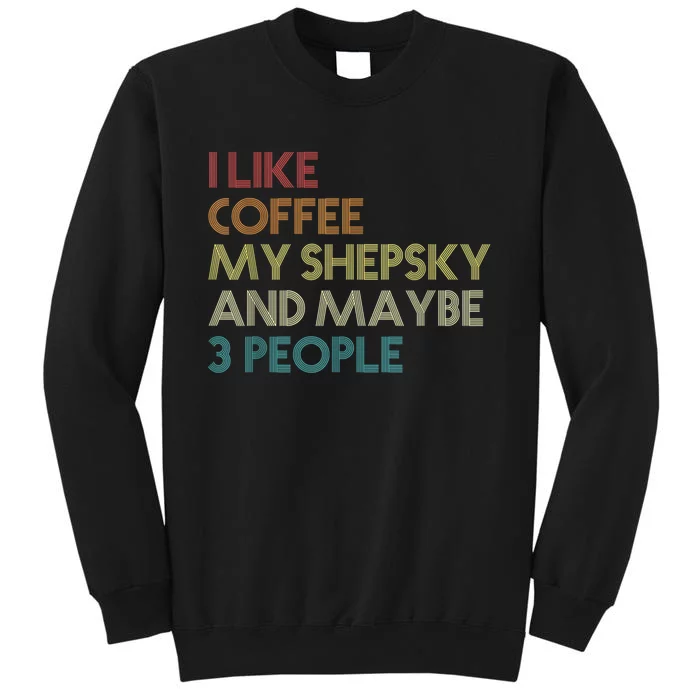 Shepsky Dog Owner Coffee Lovers Quote Vintage Retro Sweatshirt