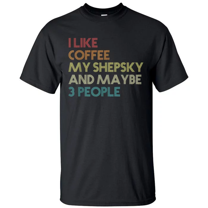 Shepsky Dog Owner Coffee Lovers Quote Vintage Retro Tall T-Shirt