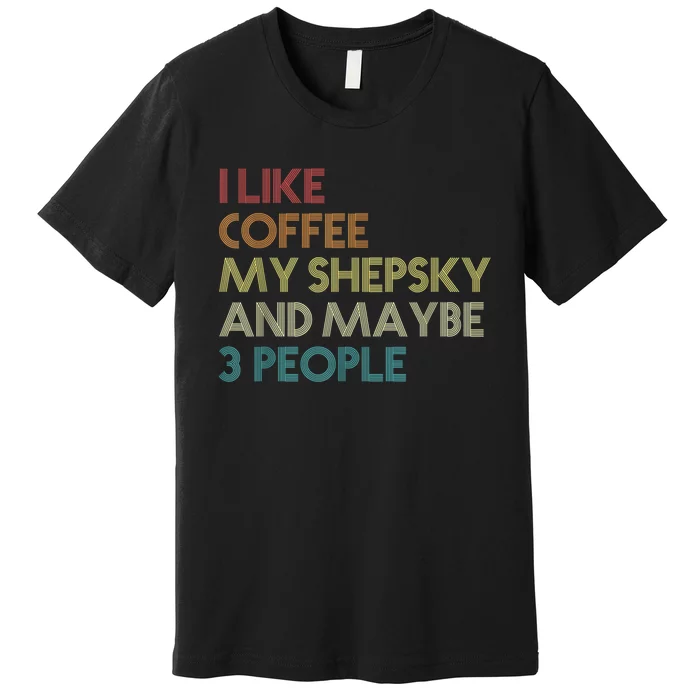 Shepsky Dog Owner Coffee Lovers Quote Vintage Retro Premium T-Shirt