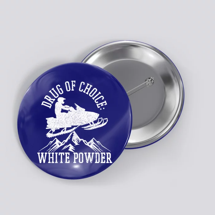 Snowmobile Drug Of Choice: White Powder Funny Gift Button