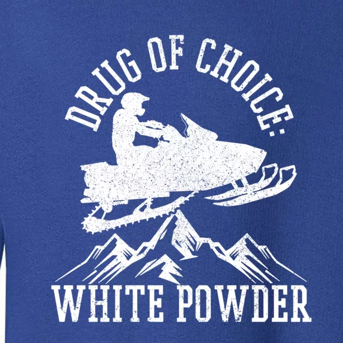 Snowmobile Drug Of Choice: White Powder Funny Gift Toddler Sweatshirt