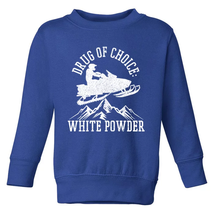 Snowmobile Drug Of Choice: White Powder Funny Gift Toddler Sweatshirt