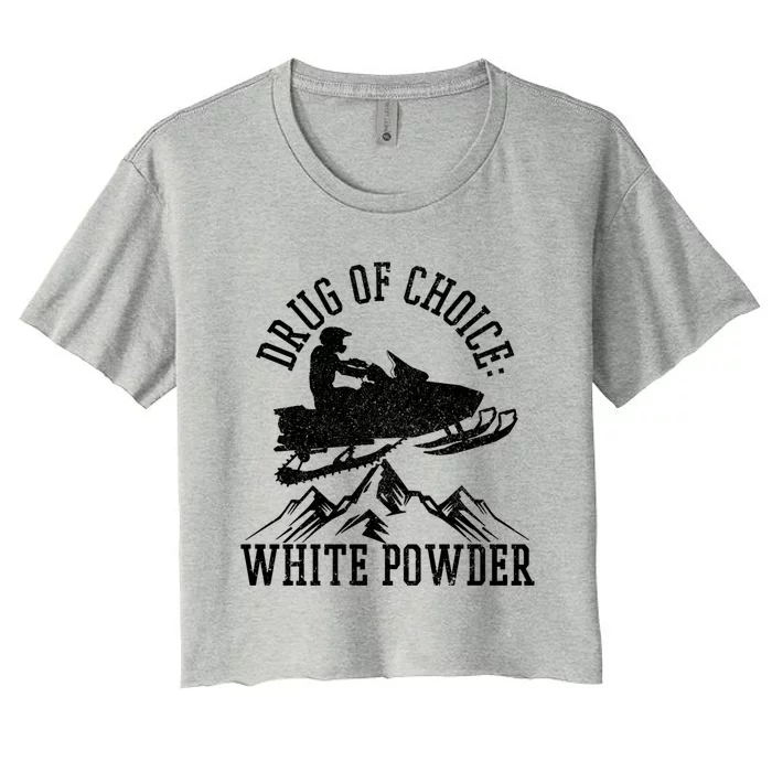 Snowmobile Drug Of Choice: White Powder Funny Gift Women's Crop Top Tee