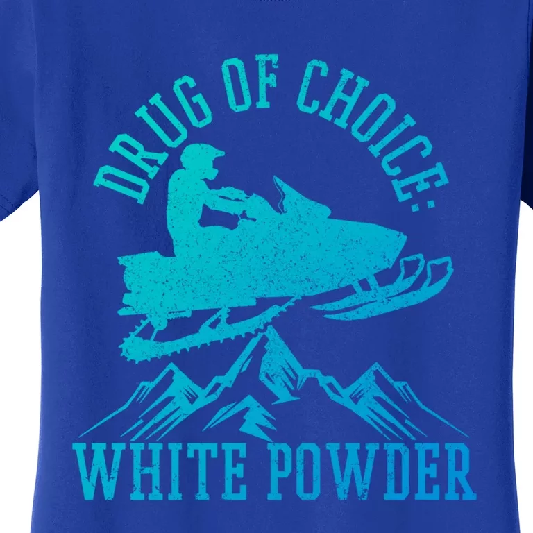 Snowmobile Drug Of Choice: White Powder Funny Gift Women's T-Shirt