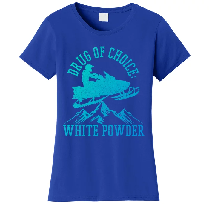 Snowmobile Drug Of Choice: White Powder Funny Gift Women's T-Shirt