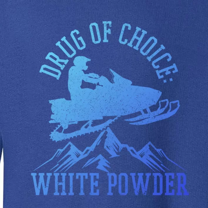 Snowmobile Drug Of Choice: White Powder Funny Gift Toddler Sweatshirt