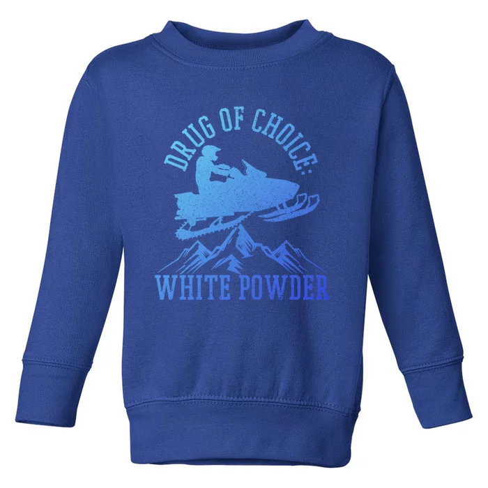 Snowmobile Drug Of Choice: White Powder Funny Gift Toddler Sweatshirt