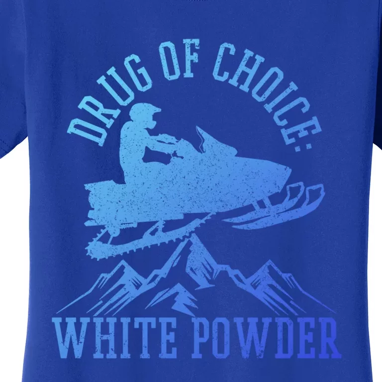 Snowmobile Drug Of Choice: White Powder Funny Gift Women's T-Shirt