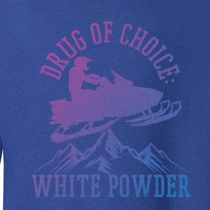 Snowmobile Drug Of Choice: White Powder Funny Gift Toddler Sweatshirt