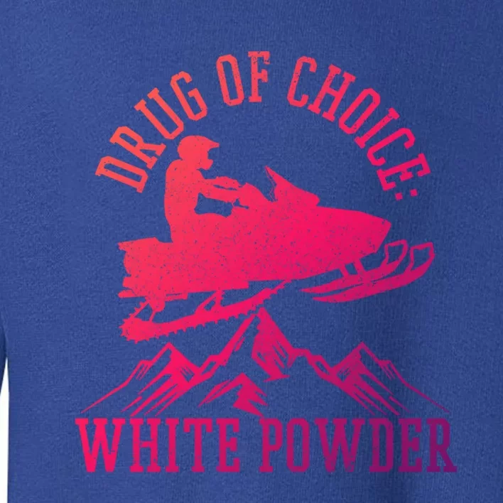 Snowmobile Drug Of Choice: White Powder Funny Gift Toddler Sweatshirt