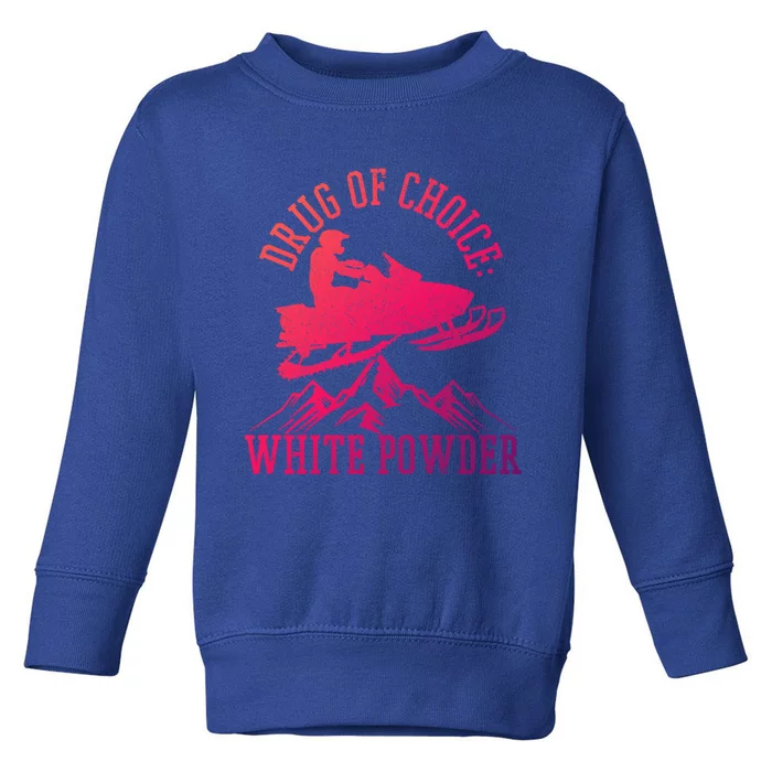 Snowmobile Drug Of Choice: White Powder Funny Gift Toddler Sweatshirt