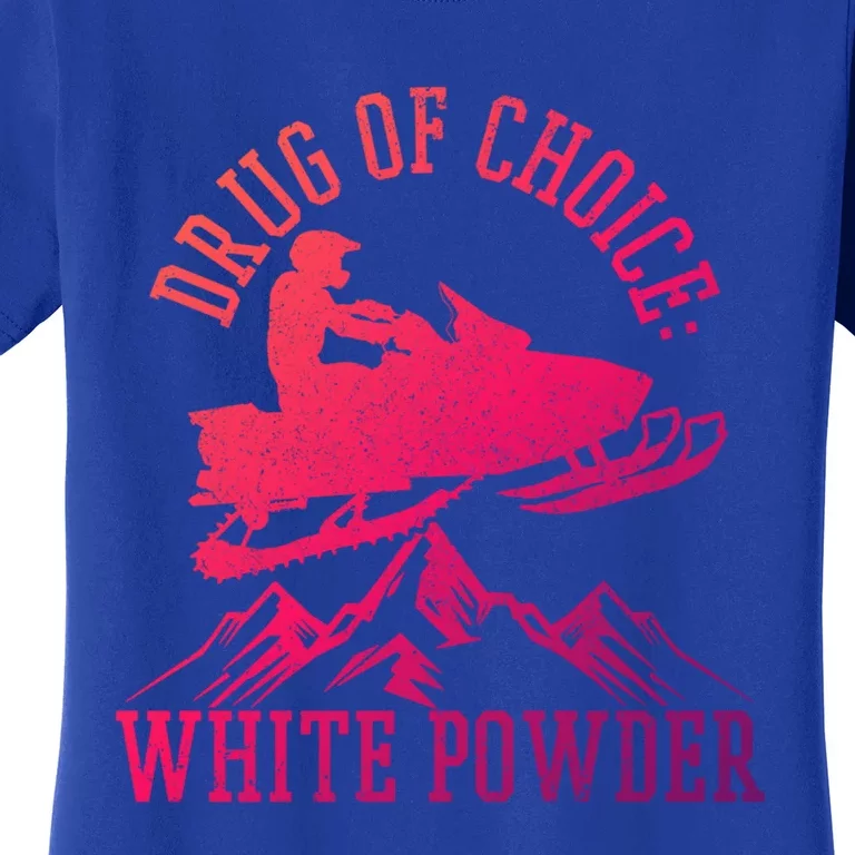 Snowmobile Drug Of Choice: White Powder Funny Gift Women's T-Shirt