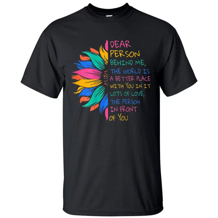 Sunflower Dear Person Behind Me The World Is A Better Place Tall T-Shirt