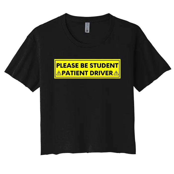 Student Driver Please Be Patient Funny Quote Women's Crop Top Tee