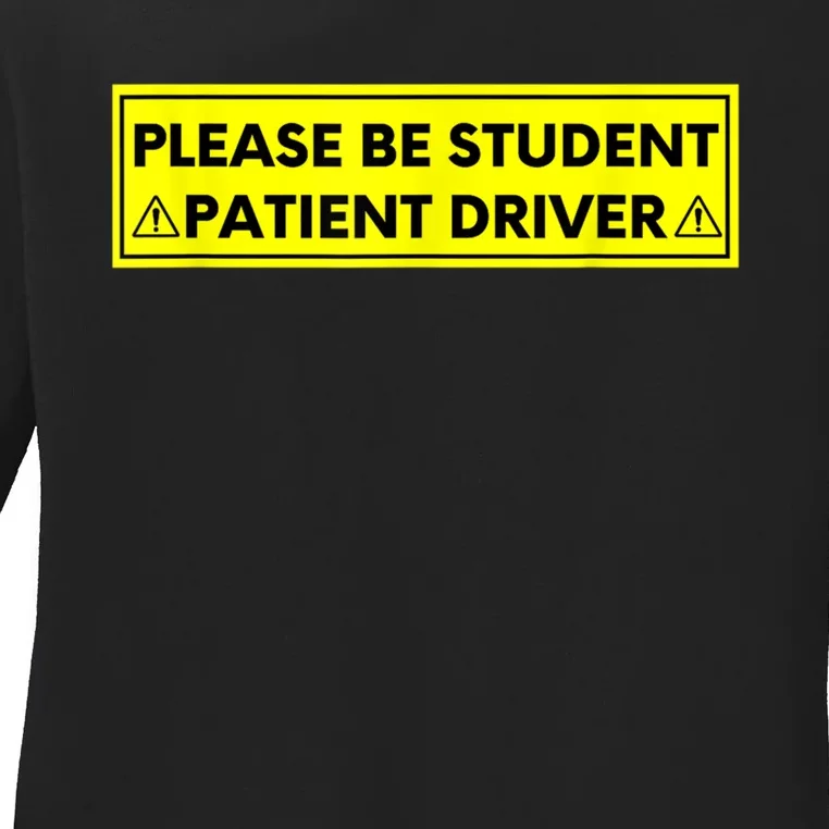 Student Driver Please Be Patient Funny Quote Ladies Long Sleeve Shirt