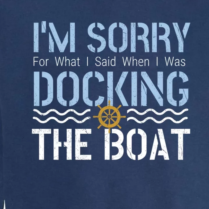 Sorry Docking Pontoon Captain Boat Pontooning Boating Gift Garment-Dyed Sweatshirt