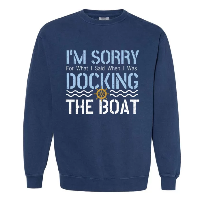 Sorry Docking Pontoon Captain Boat Pontooning Boating Gift Garment-Dyed Sweatshirt