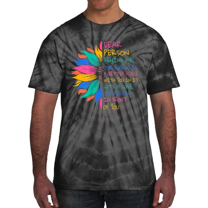 Sunflower Dear Person Behind Me The World Is A Better Place Tie-Dye T-Shirt