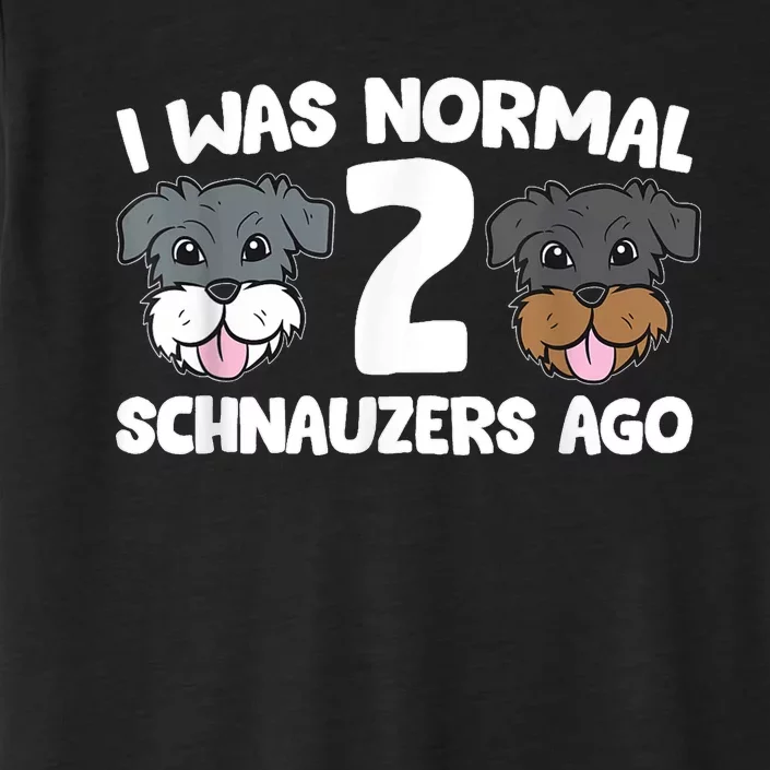 Schnauzer Dog Pet I Was Normal 2 Schnauzers Ago ChromaSoft Performance T-Shirt