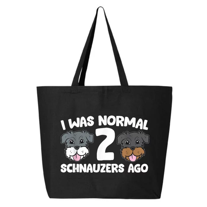 Schnauzer Dog Pet I Was Normal 2 Schnauzers Ago 25L Jumbo Tote