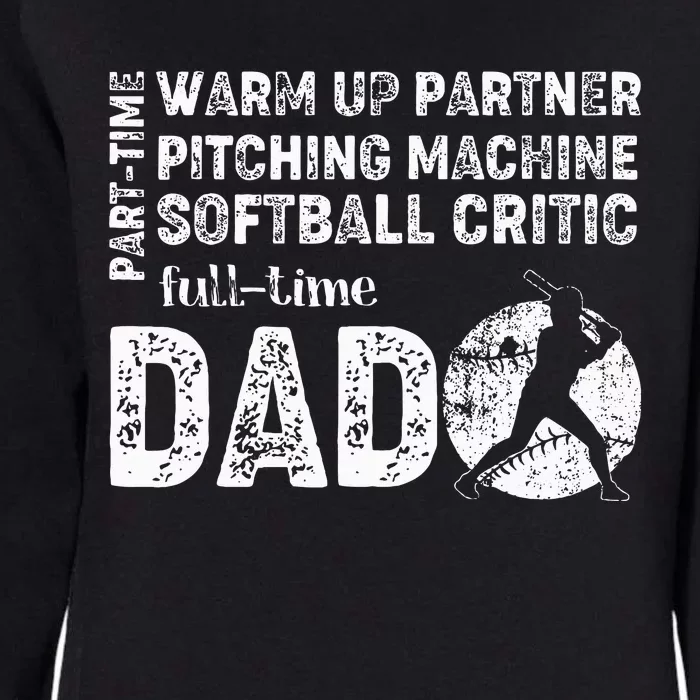 Softball Dad Part Time Warm Up Partner Full Time Dad Womens California Wash Sweatshirt