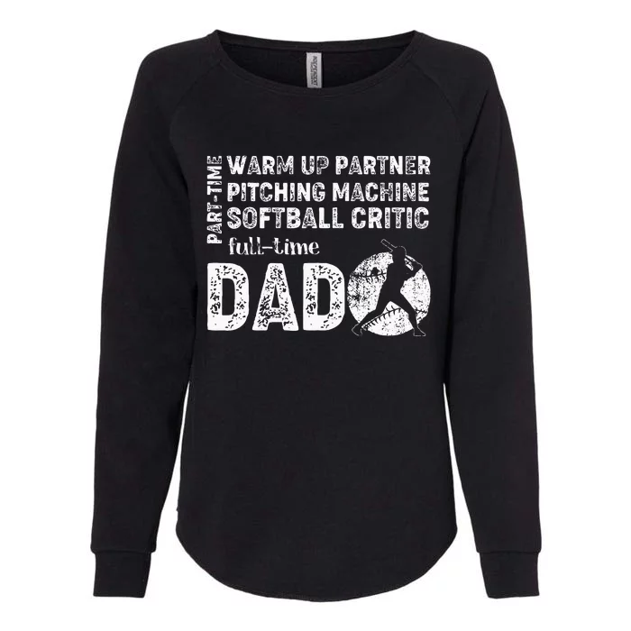 Softball Dad Part Time Warm Up Partner Full Time Dad Womens California Wash Sweatshirt