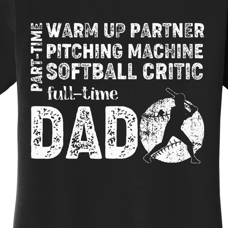 Softball Dad Part Time Warm Up Partner Full Time Dad Women's T-Shirt