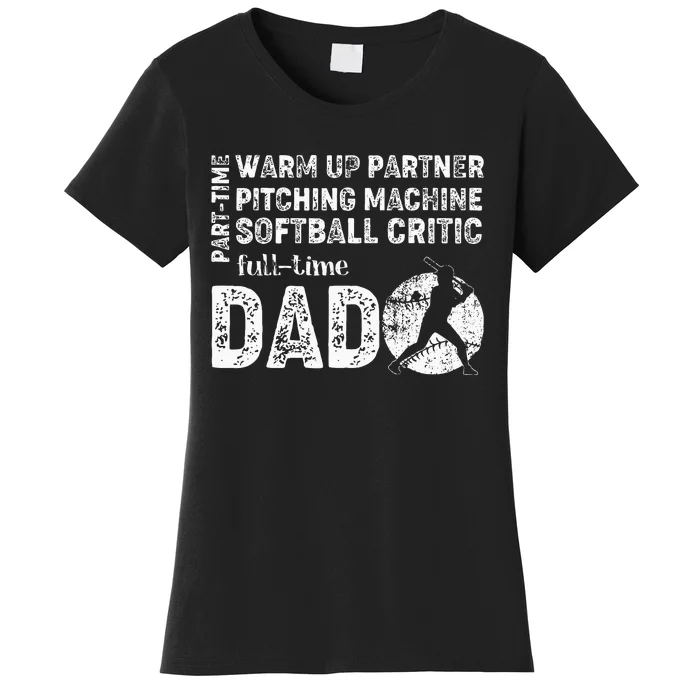 Softball Dad Part Time Warm Up Partner Full Time Dad Women's T-Shirt