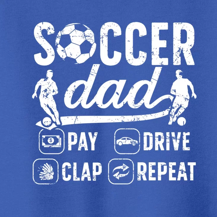 Soccer Dad Pay Drive Clap Dad Of A Soccer Player Father Gift Toddler T-Shirt